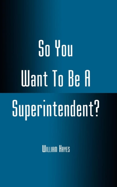 Book cover of: So You Want To Be A Superintendent?. By: William Hayes