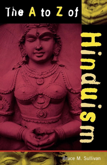 Book cover of: A to Z of Hinduism. By: Bruce M. Sullivan