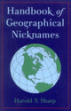 Book cover of: Handbook of Geographical Nicknames. By: Harold S. Sharp