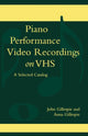 Book cover of: Piano Performance Video Recordings on VHS. By: John Gillespie