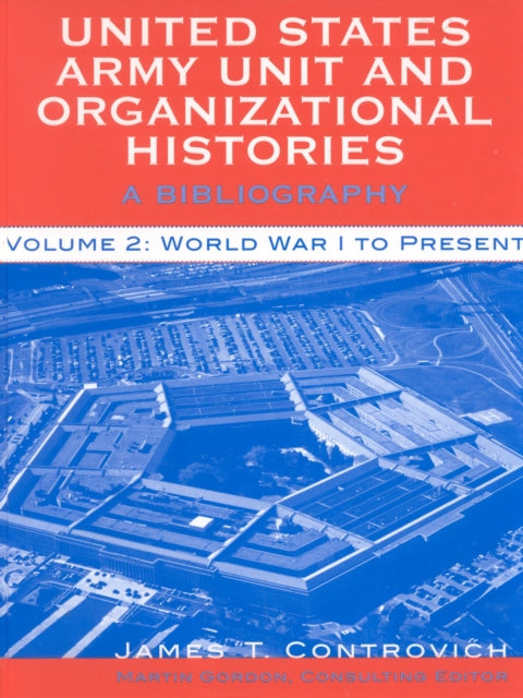 Book cover of: United States Army Unit and Organizational Histories. By: James T. Controvich