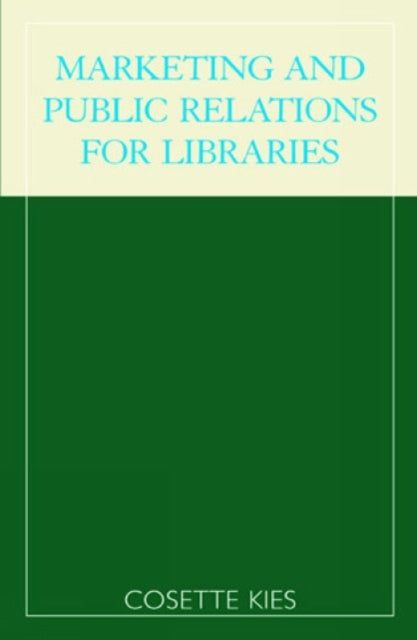 Book cover of: Marketing and Public Relations for Libraries. By: Cosette Kies