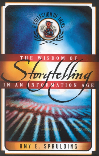 The Wisdom of Storytelling in an Information Age