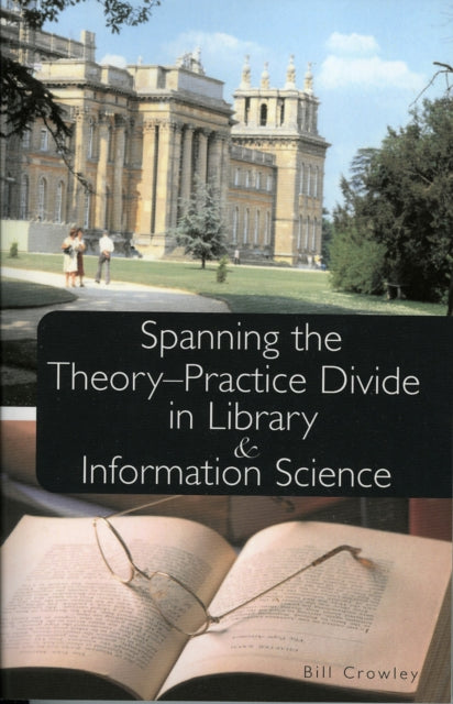 Book cover of: Spanning the Theory-Practice Divide in Library and Information Science. By: Bill Crowley