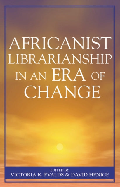 Book cover of: Africanist Librarianship in an Era of Change. By: Evalds Victoria K.