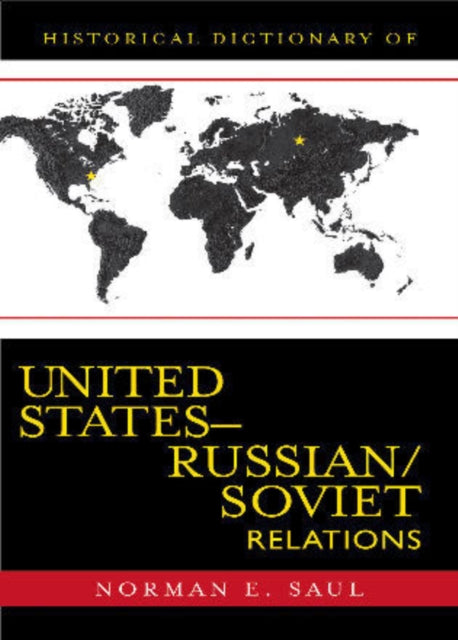 Book cover of: Historical Dictionary of United States-Russian/Soviet Relations. By: Norman E. Saul