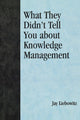 Book cover of: What They Didn't Tell You About Knowledge Management. By: Liebowitz, Jay., Jay Liebowitz