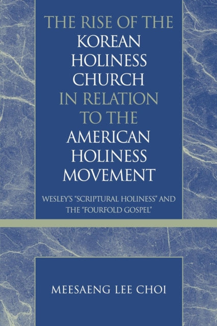 Book cover of: Rise of the Korean Holiness Church in Relation to the American Holiness Movement. By: Meesaeng Lee Choi