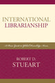 Book cover of: International Librarianship. By: Robert D. cStueart, Robert D.- Stueart