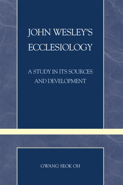 Book cover of: John Wesley's Ecclesiology. By: Gwang Oh