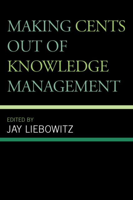 Book cover of: Making Cents Out of Knowledge Management. By: Jay Liebowitz