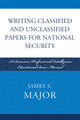 Book cover of: Writing Classified and Unclassified Papers for National Security. By: James S. Major