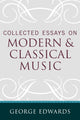 Book cover of: Collected Essays on Modern and Classical Music. By: George Edwards