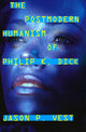 Book cover of: Postmodern Humanism of Philip K. Dick. By: Jason P. Vest