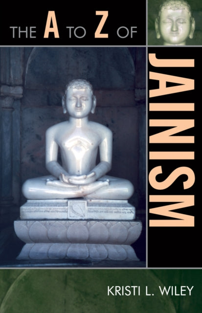 Book cover of: A to Z of Jainism. By: Kristi L. Wiley