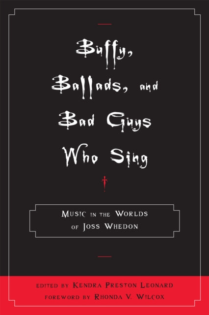 Book cover of: Buffy, Ballads, and Bad Guys Who Sing. By: Kendra Preston Leonard