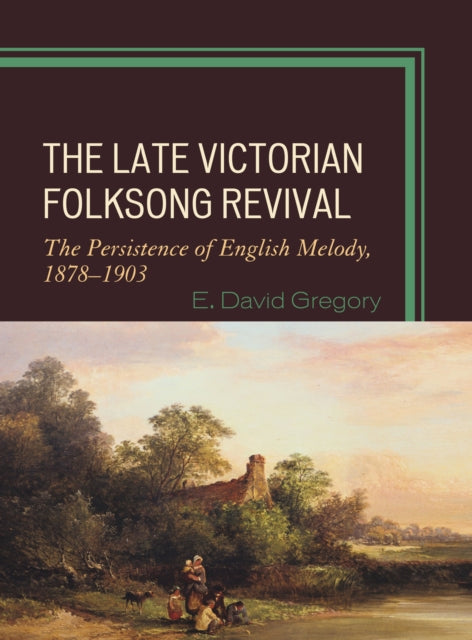 Book cover of: Late Victorian Folksong Revival. By: E. David Gregory