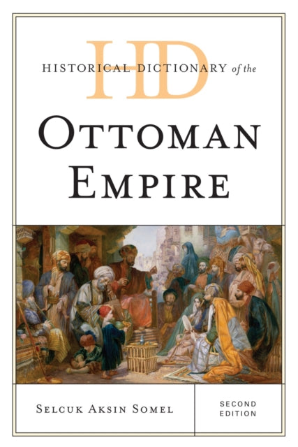 Book cover of: Historical Dictionary of the Ottoman Empire. By: Selçuk Akşin Somel