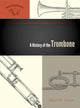 Book cover of: History of the Trombone. By: David M. Guion