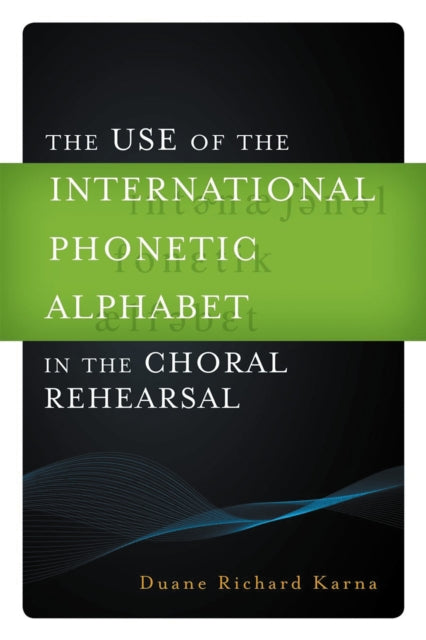 Book cover of: Use of the International Phonetic Alphabet in the Choral Rehearsal. By: Duane R. Karna