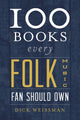 Book cover of: 100 Books Every Folk Music Fan Should Own. By: Richard Weissman