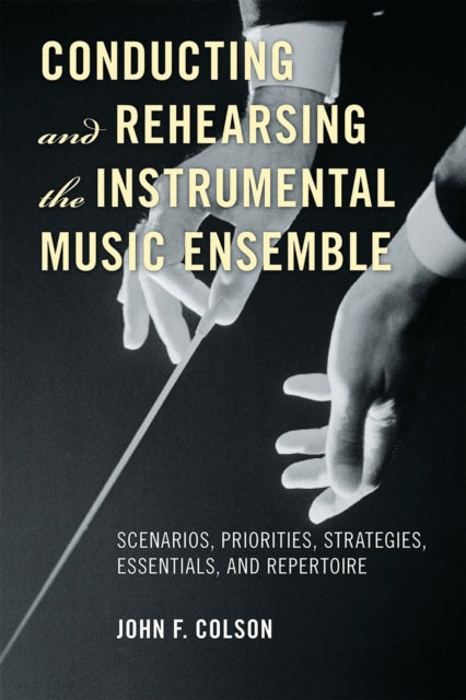 Book cover of: Conducting and Rehearsing the Instrumental Music Ensemble