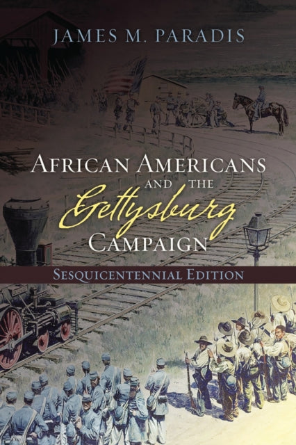 Book cover of: African Americans and the Gettysburg Campaign. By: James M. Paradis