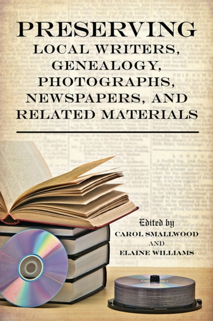 Book cover of: Preserving Local Writers, Genealogy, Photographs, Newspapers, and Related Materials. By: Carol Smallwood