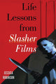 Book cover of: Life Lessons from Slasher Films. By: Jessica Robinson
