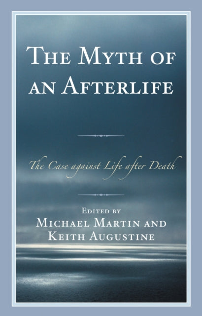 Book cover of: Myth of an Afterlife. By: Michael Martin