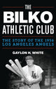 Book cover of: Bilko Athletic Club. By: Gaylon H. White