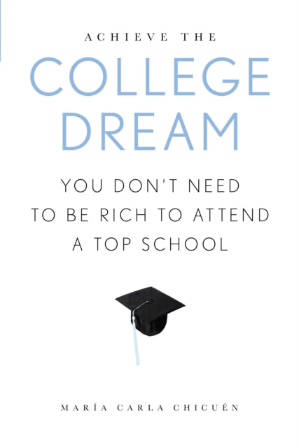 Book cover of: Achieve the College Dream. By: Maria Carla Chicuen