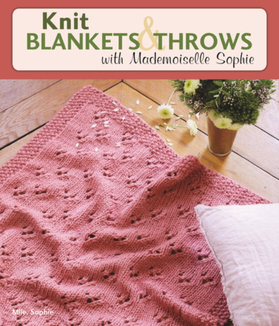 Book cover of: Knit Blankets and Throws with Mademoiselle Sophie. By: Mlle Sophie