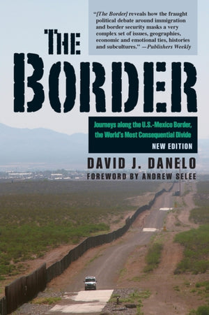 Border, Journeys along the U.S.-Mexico Border, the World’s Most Consequential Divide