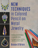 Book cover of: New Techniques in Colored Pencil on Metal Jewelry