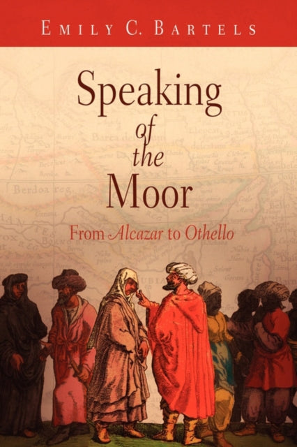 Book cover of: Speaking of the Moor. By: Emily C. Bartels