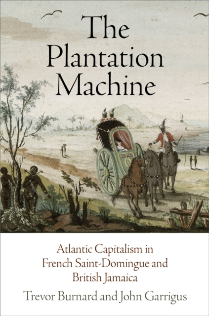 Book cover of: Plantation Machine. By: Trevor G. Burnard