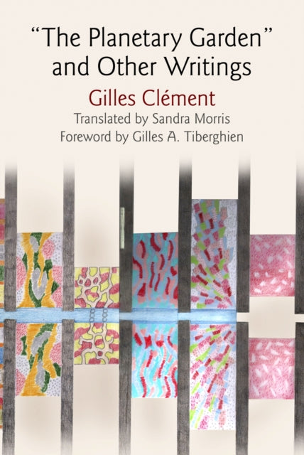 Book cover of: "the Planetary Garden" and Other Writings. By: Gilles Clément