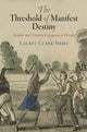 Book cover of: Threshold of Manifest Destiny. By: Laurel Clark Shire