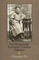 Book cover of: Gu Hongming's Eccentric Chinese Odyssey. By: Chunmei Du