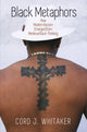 Book cover of: Black Metaphors. By: Cord J. Whitaker