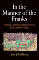 Book cover of: In the Manner of the Franks. By: Eric J. Goldberg