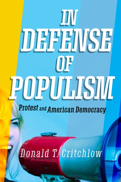 Book cover of: In Defense of Populism. By: Donald T. Critchlow