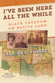 Book cover of: I've Been Here All the While. By: Alaina E. Roberts