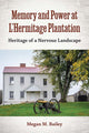 Book cover of: Memory and Power at L'Hermitage Plantation. By: Megan M. Bailey