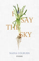 Book cover of: I Say the Sky. By: Nadia Colburn