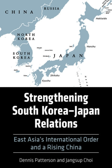 Book cover of: Strengthening South Korea–Japan Relations. By: Dennis Patterson