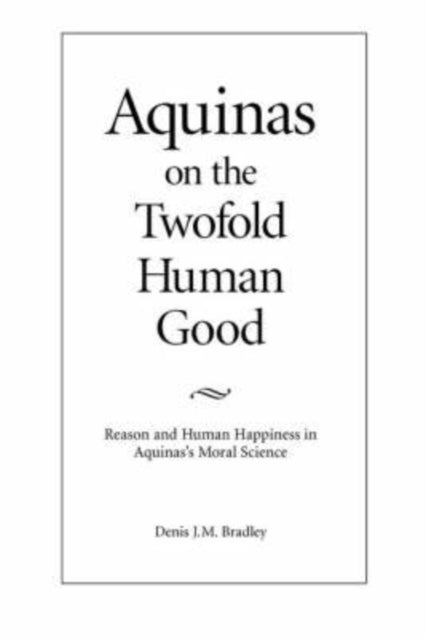 Book cover of: Aquinas on the Twofold Human Good. By: Bradley