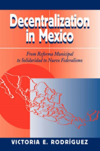Book cover of: Decentralization In Mexico. By: Victoria E. Rodriguez