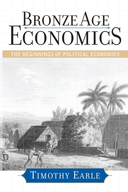 Book cover of: Bronze Age Economics. By: Timothy Earle